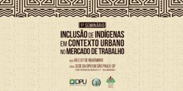 SPDM e DPU promovem 1º Seminário sobre Inclusão de Indígenas em Contexto Urbano no Mercado de Trabalho
