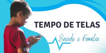 Saúde e Família – Dicas e Alertas sobre o uso excessivo de telas
