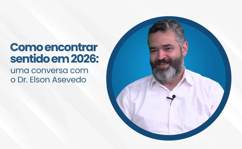 Como encontrar sentido em 2026. À esquerda, em letras azuis, "como encontrar sentido em 2026: uma conversa com o Dr. Elson Asevedo". À direita, em um círculo de contorno azul, foto do Dr. Elson Asevedo.