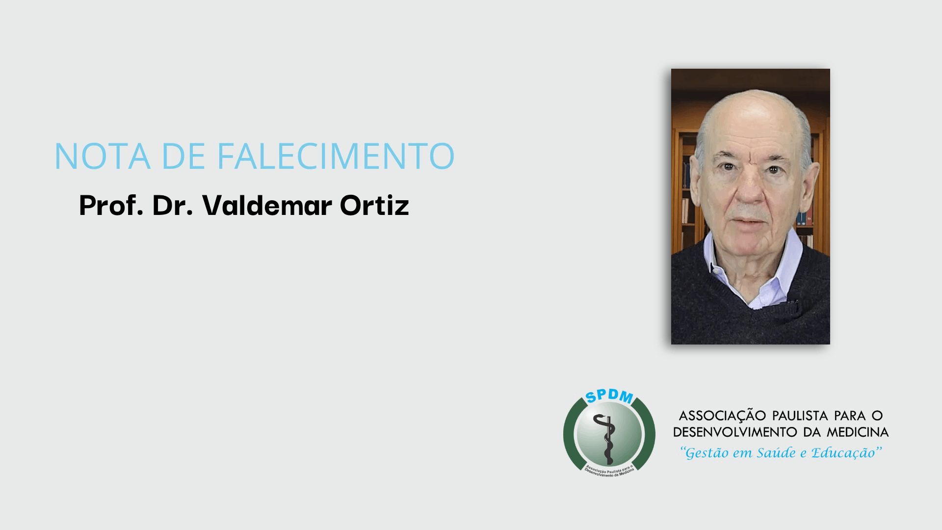 Fundo cinza. À esquerda, as palavras: "nota de falecimento" "Prof. Dr. Valdemar Ortiz". À direita, foto do Dr. Prof. Dr. Valdemar Ortiz. Logo abaixo, logo da SPDM.