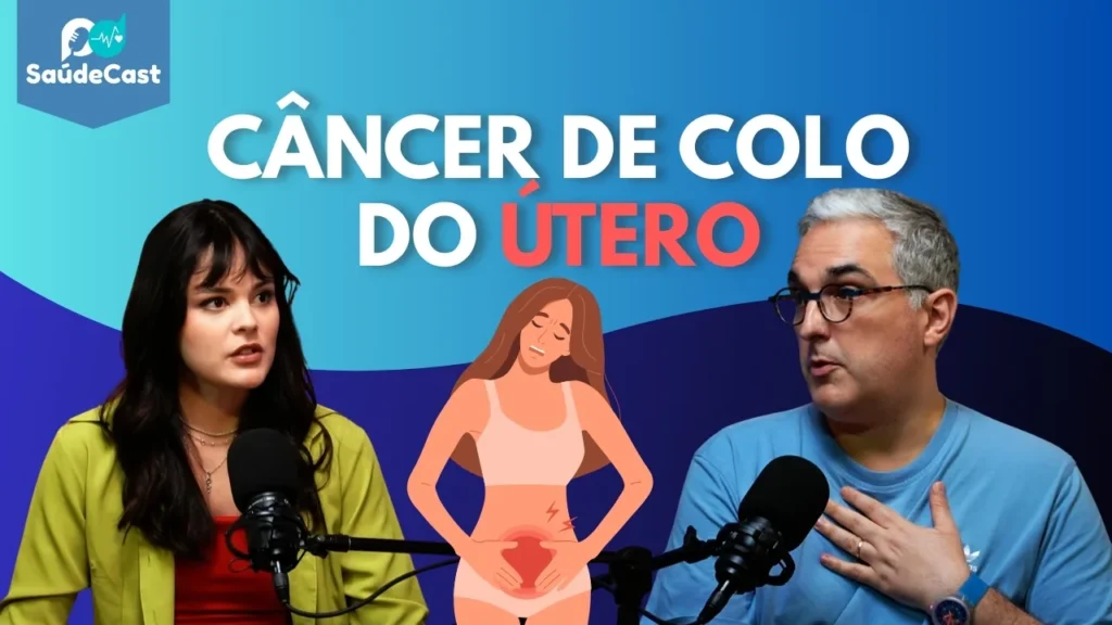Câncer de Colo do Útero. Foto de Carolina Matsue e Dr. Osmar Netto em entrevista para o SaúdeCast. Logo acima, câncer de colo de útero em palavras brancas.