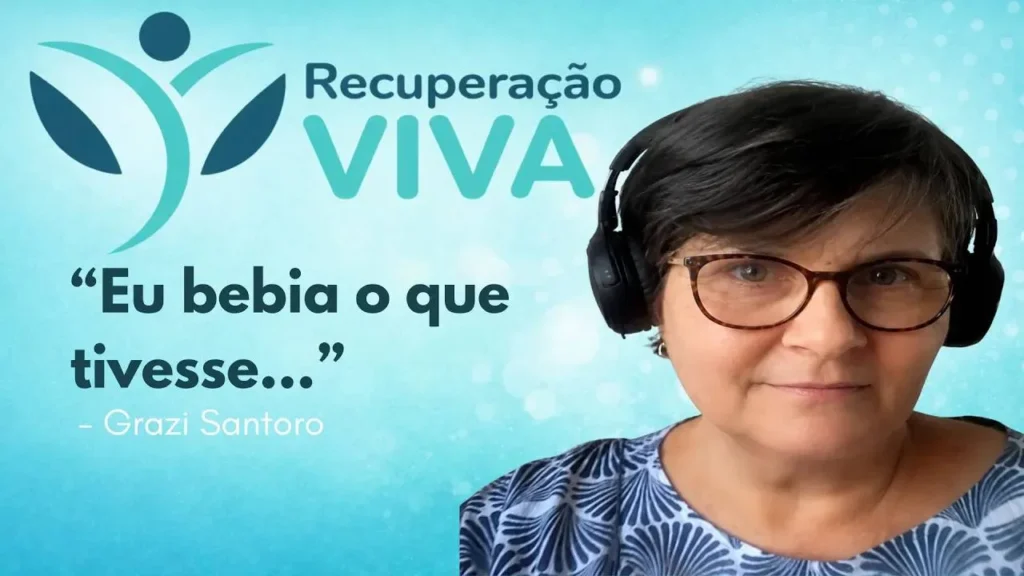 Recuperação. Alcoolismo. Recuperação Viva. Fundo com degradê verde claro. No topo, logo do Recuperação Viva. Logo abaixo, frase: "eu bebia o que tivesse...", em letras azuis. Logo abaixo, Grazi Santoro, em branco.