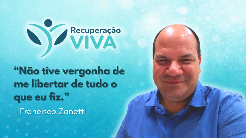 Recuperação Dependência Química. Fundo com degradê verde claro. No topo, logo do Recuperação Viva. Logo abaixo, frase: "não tive vergonha de me libertar de tudo o que eu fiz", em letras azuis. Logo abaixo, Francisco Zanetti, em branco.