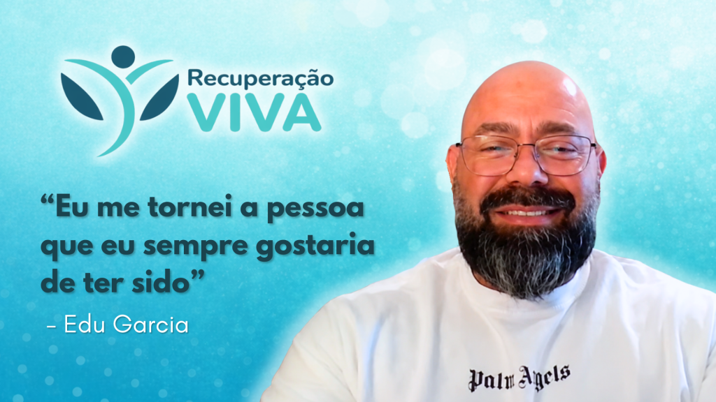 Tratamento para dependência química. Fundo com degradê verde claro. No topo, logo do Recuperação Viva. Logo abaixo, frase: "eu me tornei a pessoa que eu sempre gostaria de ter sido", em letras azuis. Logo abaixo, Edu Garcia, em branco.