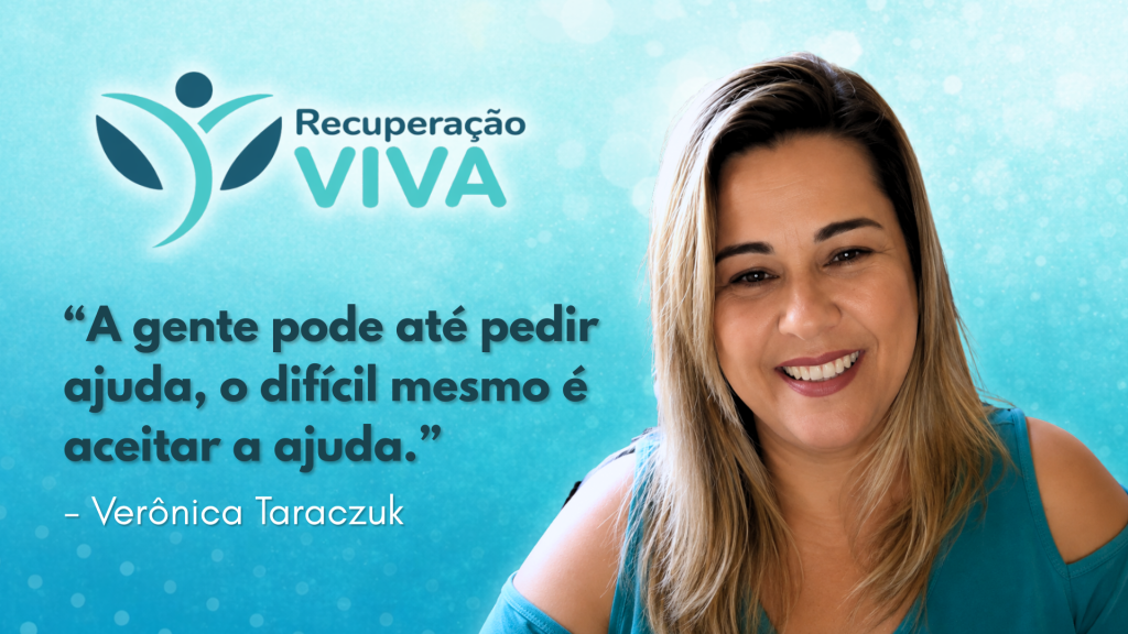 Dependência Química. Fundo com degradê verde claro. No topo, logo do Recuperação Viva. Logo abaixo, frase: "A gente pode até pedir ajuda, o difícil mesmo é aceitar ajuda", em letras azuis. Logo abaixo, Verônica Taraczuk, em branco.