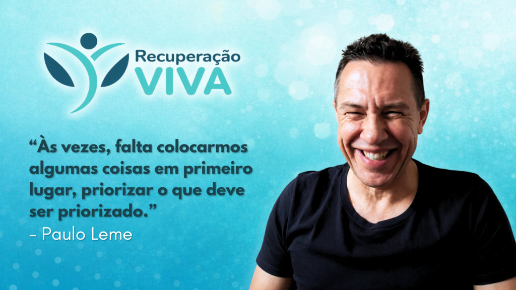 Recuperação Viva. Thumbnail em tons de azul, com o logotipo “Recuperação Viva” no canto superior esquerdo e um homem sorrindo à direita. À esquerda, destaca-se uma frase sobre priorizar o que é importante, seguida da assinatura “– Paulo Leme”.