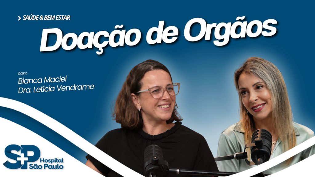 Doação de Órgãos. Fundo azul. À direita, Bianca Maciel e Dra. Luciana Vendrame. Logo acima, "doação de órgãos". "Saúde & Bem-Estar" no canto superior esquerdo. Logo do Hospital São Paulo no canto inferior esquerdo.